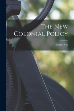 The New Colonial Policy - Key, Helmer
