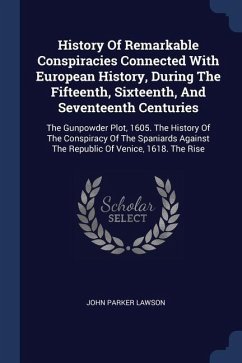 History Of Remarkable Conspiracies Connected With European History, During The Fifteenth, Sixteenth, And Seventeenth Centuries - Lawson, John Parker