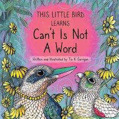 This Little Bird Learns That Can't Is Not A Word - Carrigan, Tia K