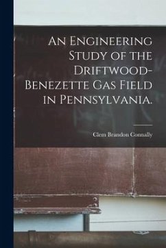 An Engineering Study of the Driftwood-benezette Gas Field in Pennsylvania. - Connally, Clem Brandon