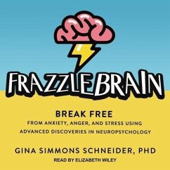 Frazzlebrain: Break Free from Anxiety, Anger, and Stress Using Advanced Discoveries in Neuropsychology - Schneider, Gina Simmons