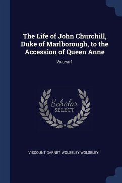 The Life of John Churchill, Duke of Marlborough, to the Accession of Queen Anne; Volume 1 - Wolseley, Viscount Garnet Wolseley
