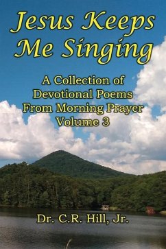 Jesus Keeps Me Singing: A Collection of Devotional Poems From Morning Prayer Volume 3 - Hill, C. R.