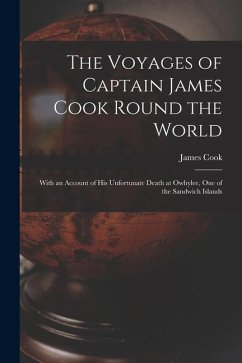 The Voyages of Captain James Cook Round the World [microform]: With an Account of His Unfortunate Death at Owhylee, One of the Sandwich Islands - Cook, James