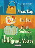 Straw Bag, Tin Box, Cloth Suitcase: Three Immigrant Voices