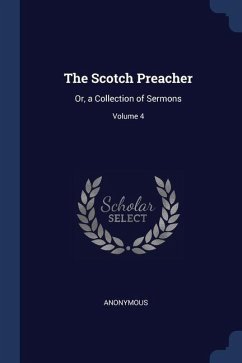 The Scotch Preacher: Or, a Collection of Sermons; Volume 4 - Anonymous