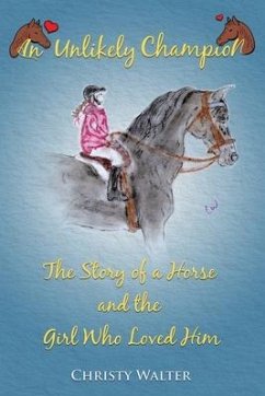 An Unlikely Champion: The Story of a Horse and the Girl Who Loved Him - Walter, Christy