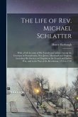 The Life of Rev. Michael Schlatter; With a Full Account of His Travels and Labors Among the Germans in Pennsylvania, New Jersey, Maryland and Virginia