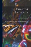 Primitive Paternity; the Myth of Supernatural Birth in Relation to the History of the Family; v.1