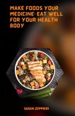 Make Foods Your Medicine Eat Well For Your Healthy Body (eBook, ePUB)