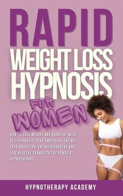 Rapid Weight Loss Hypnosis for Women: How To Lose Weight With Self-Hypnosis. Stop Emotional Eating and Overeating with The Power of Hypnotherapy & Gastric Band Hypnosis (Hypnosis for Weight Loss, #6) (eBook, ePUB) - Academy, Hypnotherapy