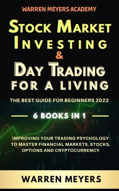 Cover Stock Market Investing & Day Trading for a Living the Best Guide for Beginners 2022 6 Books in 1 Improving your Trading Psychology to Master Financial Markets, Stocks, Options and Cryptocurrency (WARREN MEYERS, #7) (eBook, ePUB)