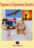 Superare la Dipendenza Emotiva (eBook, ePUB) Superare la Dipendenza Emotiva (eBook, ePUB)