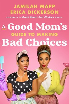 A Good Mom's Guide to Making Bad Choices (eBook, ePUB) - Mapp, Jamilah; Dickerson, Erica