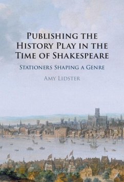 Publishing the History Play in the Time of Shakespeare (eBook, ePUB) - Lidster, Amy