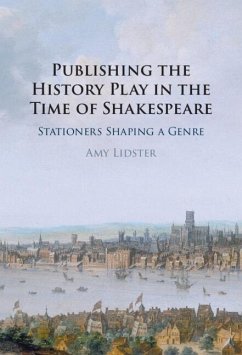 Publishing the History Play in the Time of Shakespeare (eBook, PDF) - Lidster, Amy