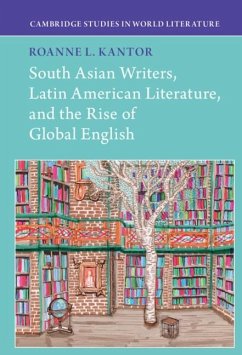 South Asian Writers, Latin American Literature, and the Rise of Global English (eBook, ePUB) - Kantor, Roanne