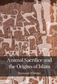 Animal Sacrifice and the Origins of Islam (eBook, ePUB)