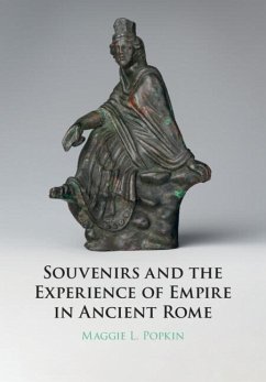Souvenirs and the Experience of Empire in Ancient Rome (eBook, ePUB) - Popkin, Maggie