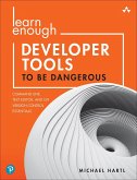 Learn Enough Developer Tools to Be Dangerous (eBook, ePUB)