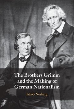 Brothers Grimm and the Making of German Nationalism (eBook, ePUB) - Norberg, Jakob