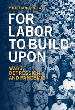 For Labor To Build Upon For Labor To Build Upon (eBook, ePUB) - Iv, William B. Gould