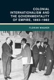 Colonial Internationalism and the Governmentality of Empire, 1893-1982 (eBook, ePUB)