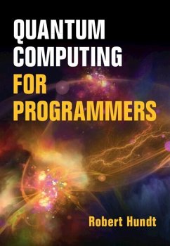 Quantum Computing for Programmers (eBook, PDF) - Hundt, Robert