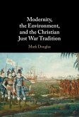 Modernity, the Environment, and the Christian Just War Tradition (eBook, ePUB) Modernity, the Environment, and the Christian Just War Tradition (eBook, ePUB)