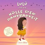 Lulù und die hülle der dankbarkeit: Eine Geschichte für lehren die kleiner die Wichtigkeit von Positiver Gedanke (eBook, ePUB)