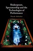 Shakespeare, Spectatorship and the Technologies of Performance (eBook, PDF)