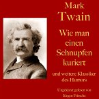 Mark Twain: Wie man einen Schnupfen kuriert - und weitere Klassiker des Humors (MP3-Download)