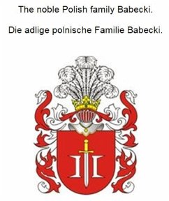 The noble Polish family Babecki. Die adlige polnische Familie Babecki. (eBook, ePUB) - Zurek, Werner