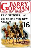 Eric Stenner und die Schöne von New Orleans: Barry Gorman Western Edition 16 (eBook, ePUB)