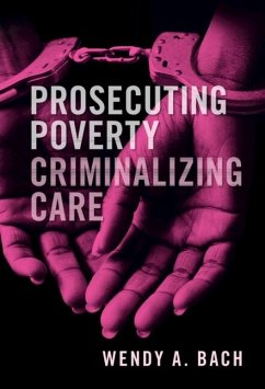 Prosecuting Poverty, Criminalizing Care (eBook, ePUB) - Bach, Wendy A.