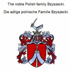 The noble Polish family Bzyszecki. Die adlige polnische Familie Bzyszecki. (eBook, ePUB) - Zurek, Werner