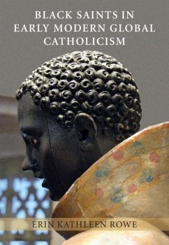 Black Saints in Early Modern Global Catholicism (eBook, PDF) - Rowe, Erin Kathleen