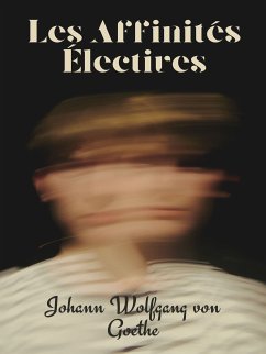 Les Affinités Électives (eBook, ePUB) - von Goethe, Johann Wolfgang