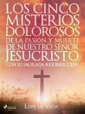 Los cinco misterios dolorosos de la pasión y muerte de nuestro señor Jesucristo, con su sagrada resurrección (eBook, ePUB)