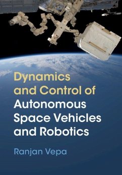 Dynamics and Control of Autonomous Space Vehicles and Robotics (eBook, PDF) - Vepa, Ranjan