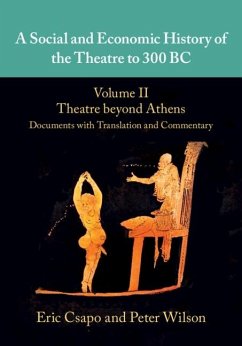 Social and Economic History of the Theatre to 300 BC: Volume 2, Theatre beyond Athens: Documents with Translation and Commentary (eBook, PDF) - Csapo, Eric