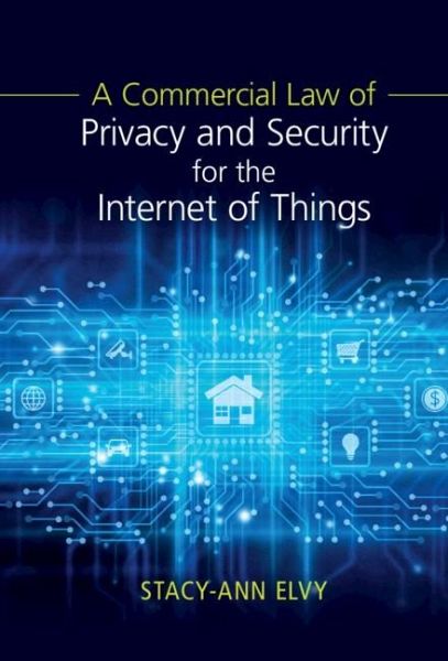 Commercial Law of Privacy and Security for the Internet of Things (eBook, PDF) Commercial Law of Privacy and Security for the Internet of Things (eBook, PDF)