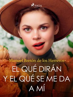 El qué dirán y el qué se me da a mí (eBook, ePUB) - Bretón de los Herreros, Manuel