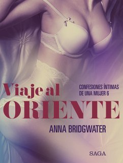 Viaje al Oriente - Confesiones íntimas de una mujer 6 (eBook, ePUB) - Bridgwater, Anna