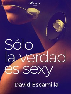 Solo la verdad es sexy (eBook, ePUB) - Escamilla Imparato, David