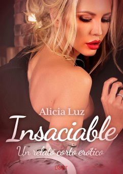 Insaciable - un relato corto erótico (eBook, ePUB) - Luz, Alicia