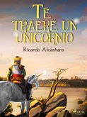 Te traeré un unicornio (fixed-layout eBook, ePUB)