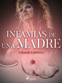 Infamias de una madre (eBook, ePUB) - Gutiérrez, Eduardo