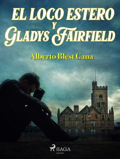 El loco Estero y Gladys Fairfield (eBook, ePUB) - Blest Gana, Alberto