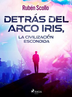 Detrás del arco iris, la civilización escondida (eBook, ePUB) - Scollo, Rubén